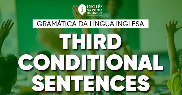 Third Conditional | Gramática de Uso da Língua Inglesa