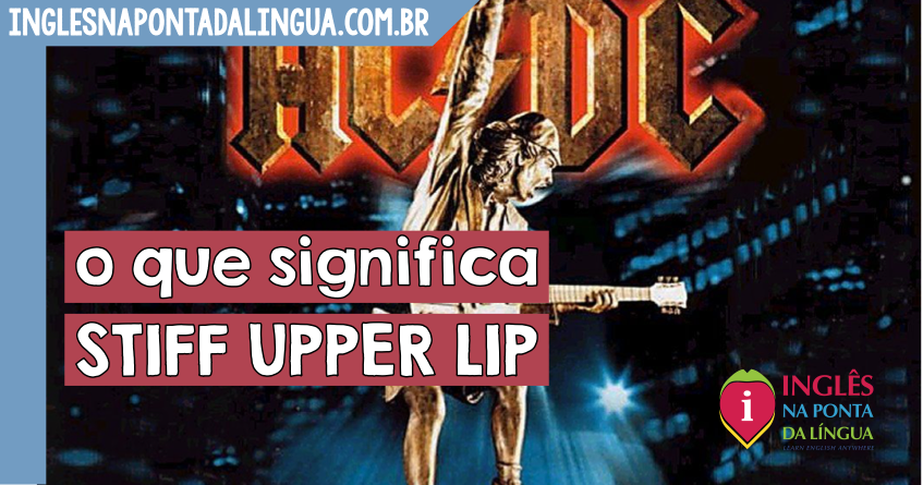 O que significa STIFF UPPER LIP?