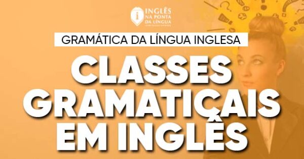 As Classes Gramaticais em Inglês | Dicas de Inglês