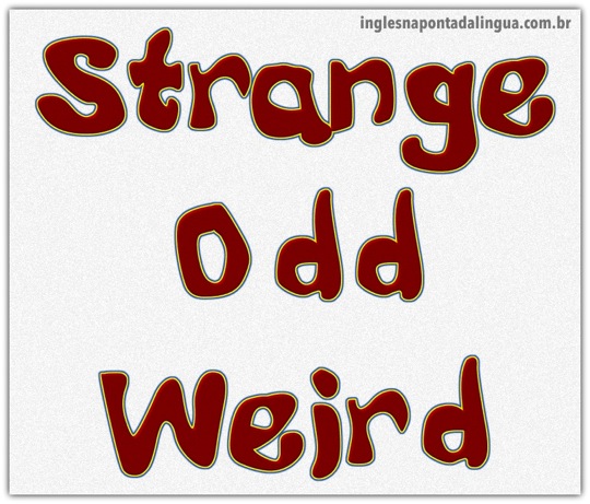 A diferença entre strange, odd e weird