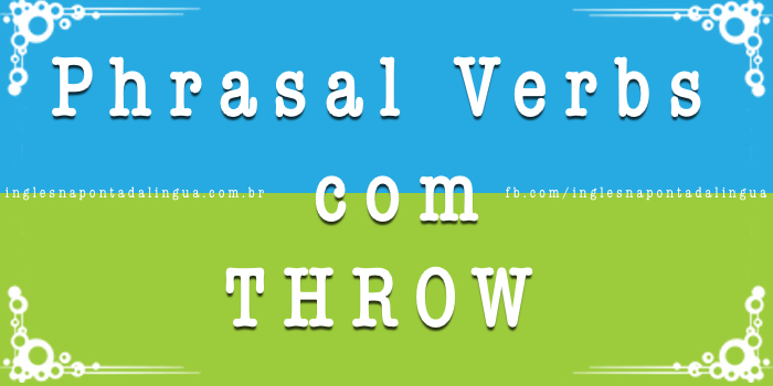 Phrasal Verbs com Throw