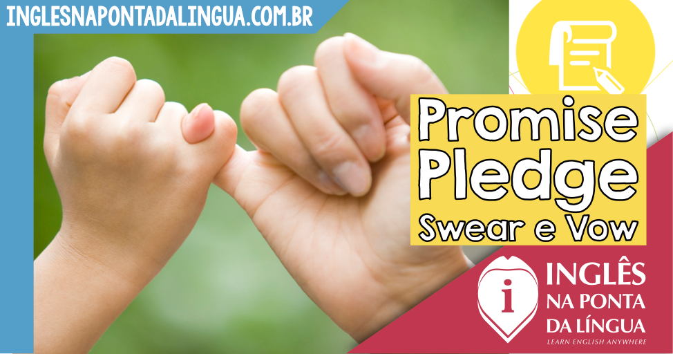Promise, Pledge, Swear e Vow