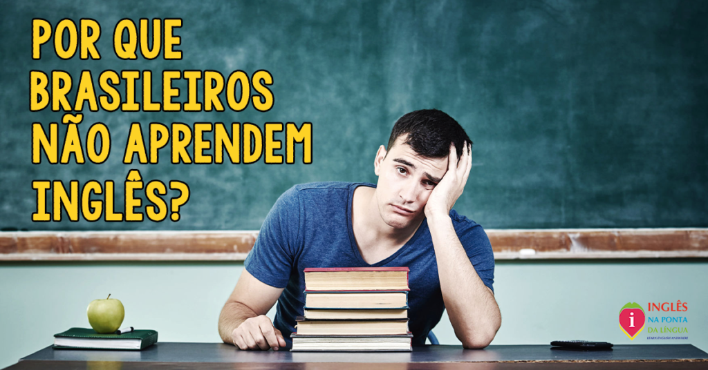 Por que brasileiro não aprende inglês?