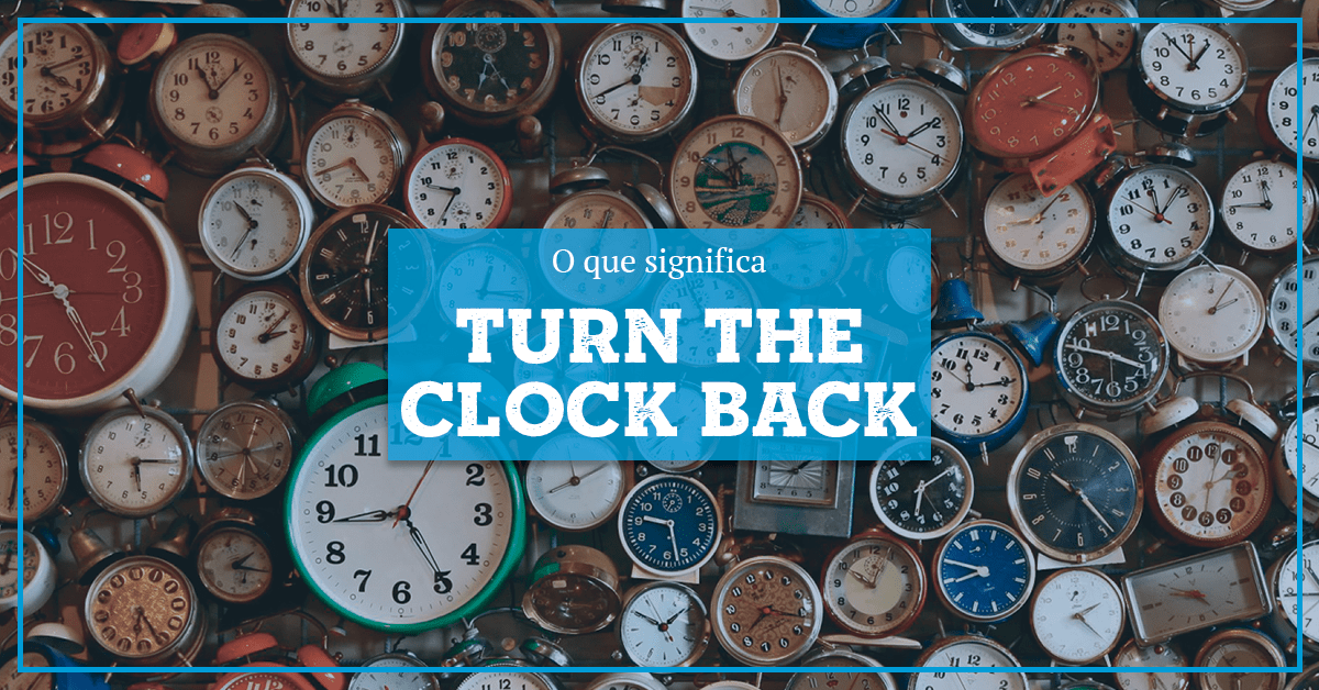 Turn the Clock Back qual o significado dessa expressão?