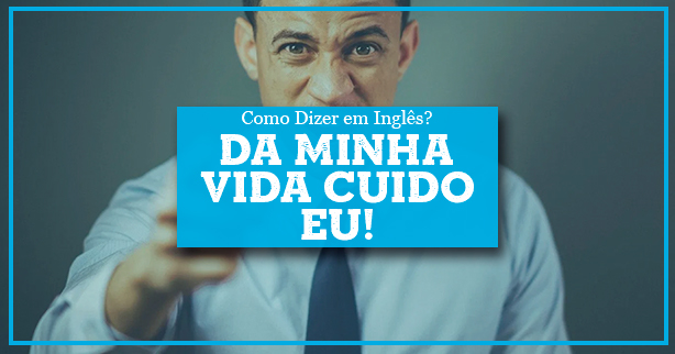 Da Minha Vida Cuido Eu em Inglês