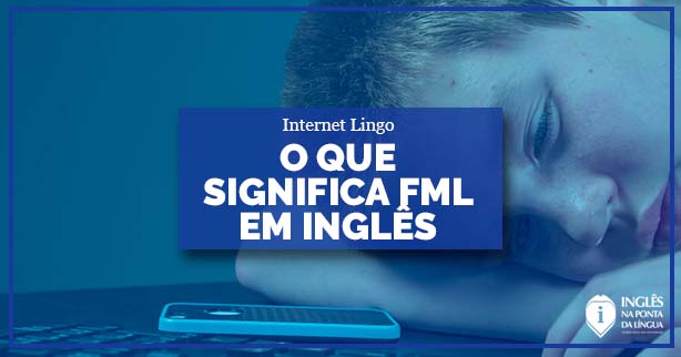 O que significa FML | Abreviações do Inglês Online