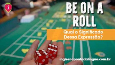 BE ON A ROLL | significado